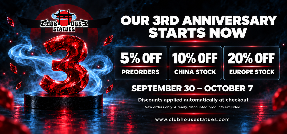 ClubHouse Statues third anniversary: 5% off preorders, 10% off China stock, 20% off Europe stock. September 30 – October 7.